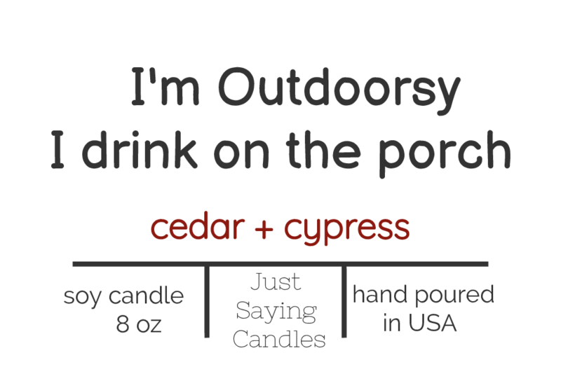 I'm Outdoorsy I Drink on the Porch