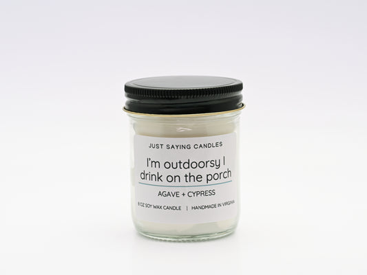 I'm Outdoorsy I Drink on the Porch