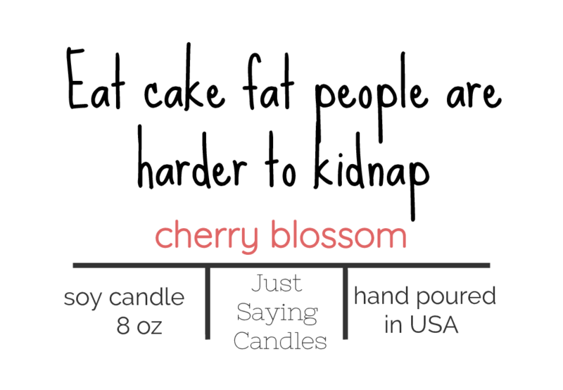 Eat cake fat people are harder to kidnap